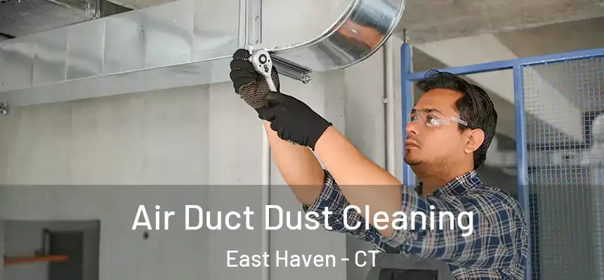 Air Duct Dust Cleaning East Haven - CT