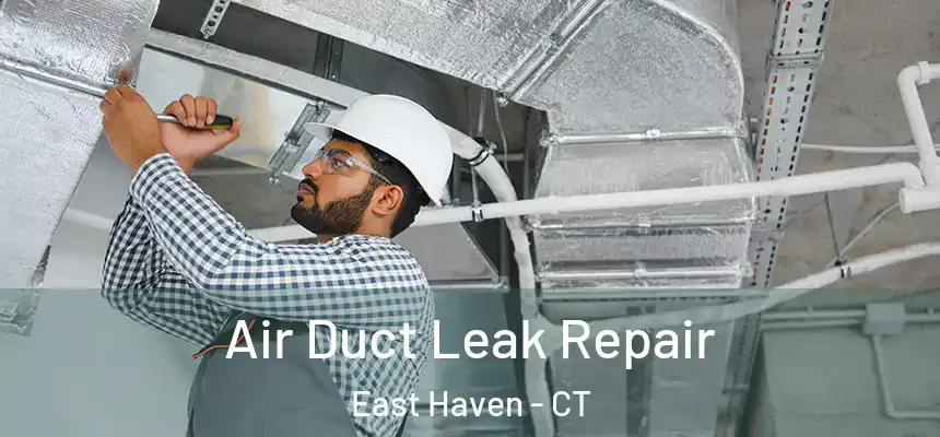  Air Duct Leak Repair East Haven - CT
