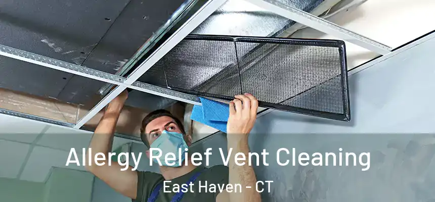 Allergy Relief Vent Cleaning East Haven - CT