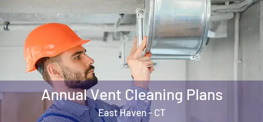 Annual Vent Cleaning Plans East Haven - CT