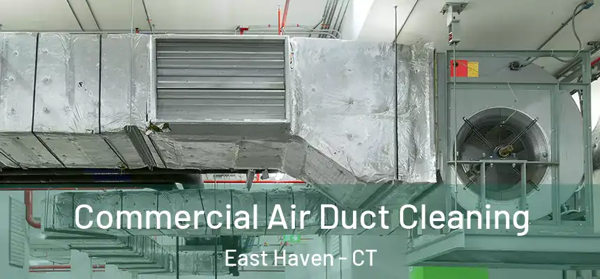 Commercial Air Duct Cleaning East Haven - CT
