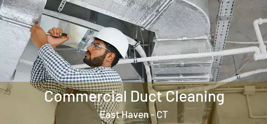 Commercial Duct Cleaning East Haven - CT