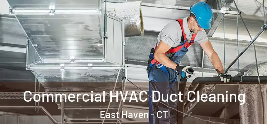 Commercial HVAC Duct Cleaning East Haven - CT