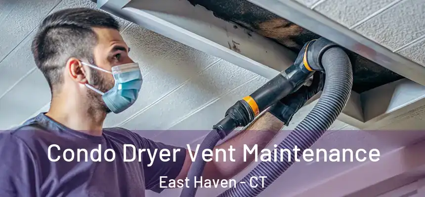 Condo Dryer Vent Maintenance East Haven - CT