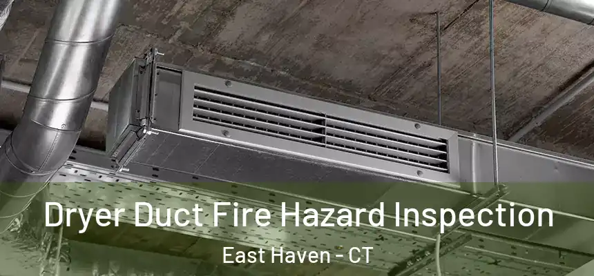 Dryer Duct Fire Hazard Inspection East Haven - CT