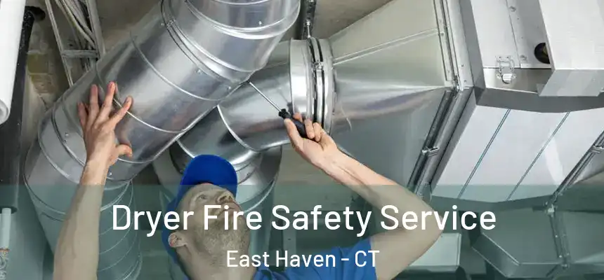 Dryer Fire Safety Service East Haven - CT