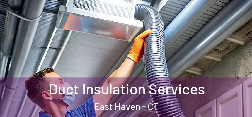  Duct Insulation Services East Haven - CT