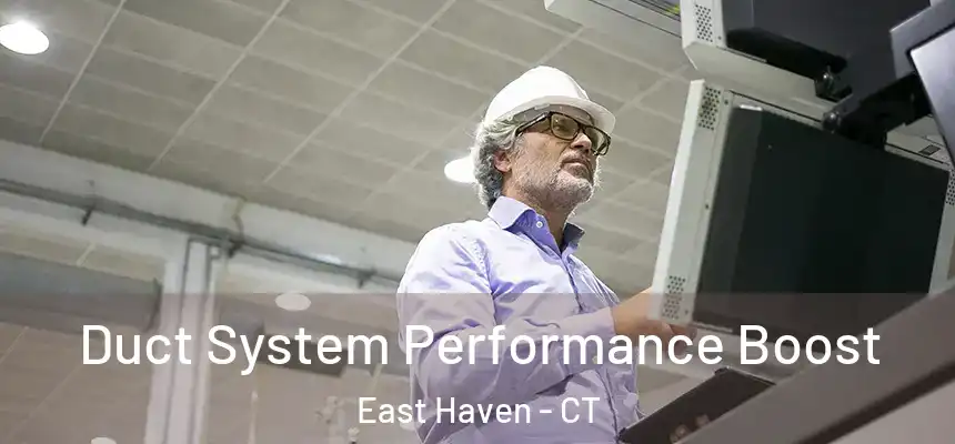 Duct System Performance Boost East Haven - CT