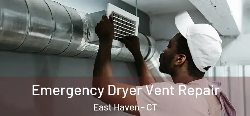 Emergency Dryer Vent Repair East Haven - CT