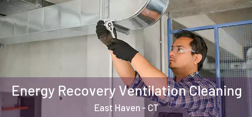 Energy Recovery Ventilation Cleaning East Haven - CT
