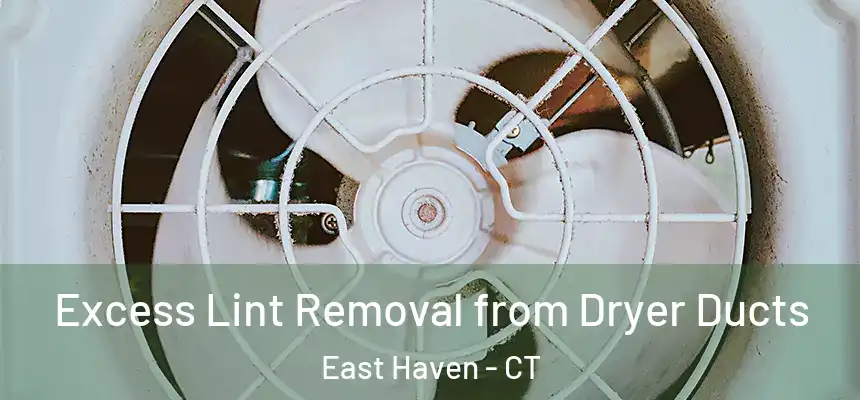 Excess Lint Removal from Dryer Ducts East Haven - CT