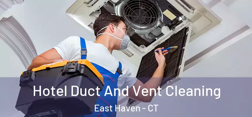 Hotel Duct And Vent Cleaning East Haven - CT