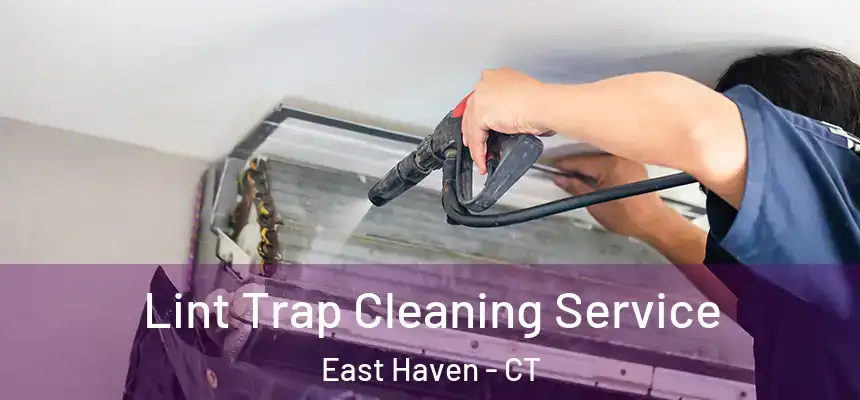 Lint Trap Cleaning Service East Haven - CT