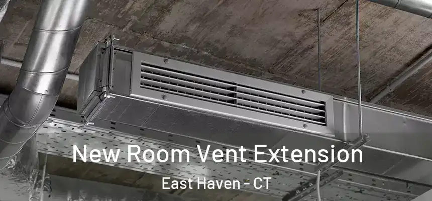 New Room Vent Extension East Haven - CT