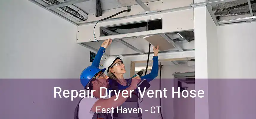 Repair Dryer Vent Hose East Haven - CT