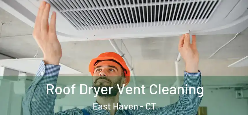 Roof Dryer Vent Cleaning East Haven - CT