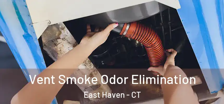 Vent Smoke Odor Elimination East Haven - CT