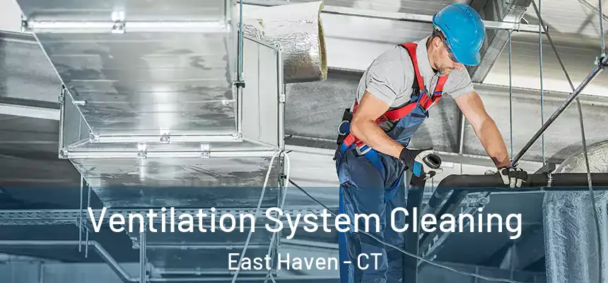 Ventilation System Cleaning East Haven - CT
