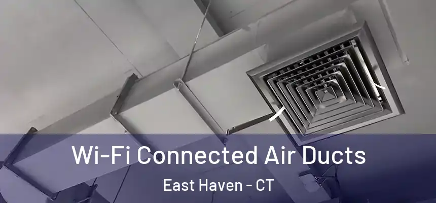Wi-Fi Connected Air Ducts East Haven - CT